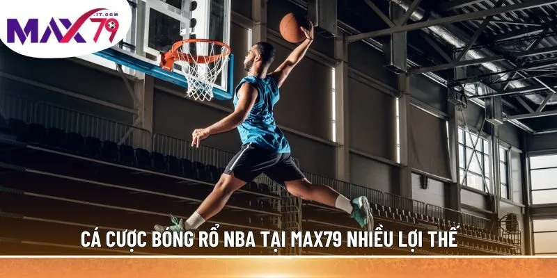 Cá cược bóng rổ NBA tại MAX79 nhiều lợi thế 