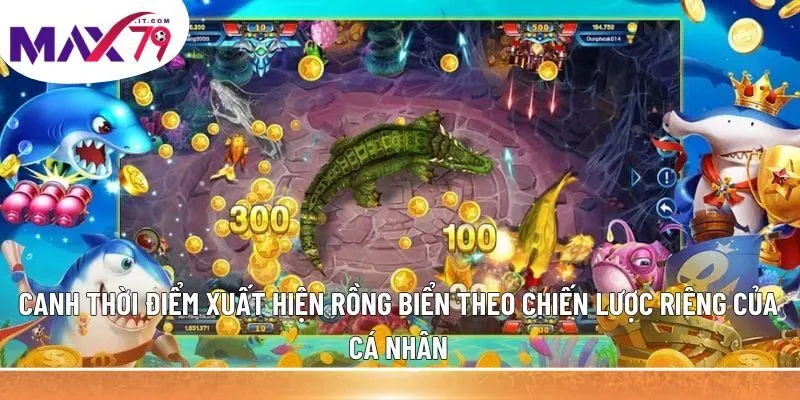 Canh thời điểm xuất hiện rồng biển theo chiến lược riêng của cá nhân