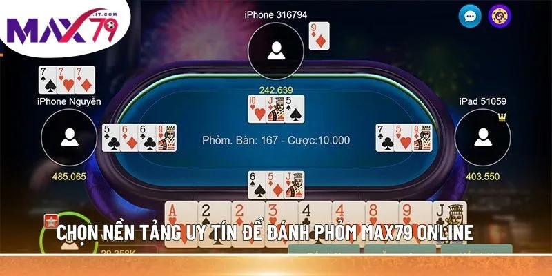 Chọn nền tảng uy tín để đánh phỏm MAX79 online