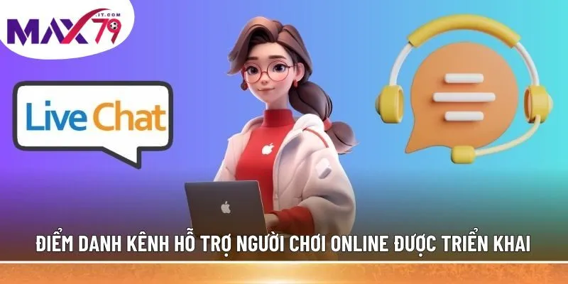 Điểm danh kênh hỗ trợ người chơi online được triển khai