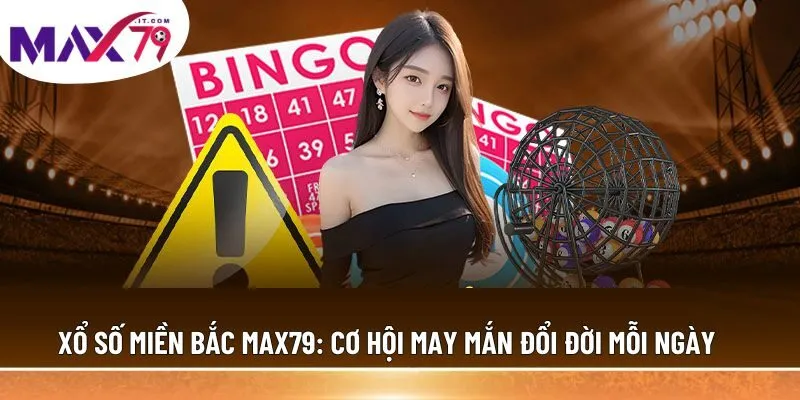 Giải mã xổ số miền Bắc MAX79 là gì?