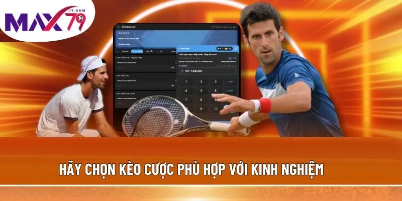 Hãy chọn kèo cược phù hợp với kinh nghiệm 