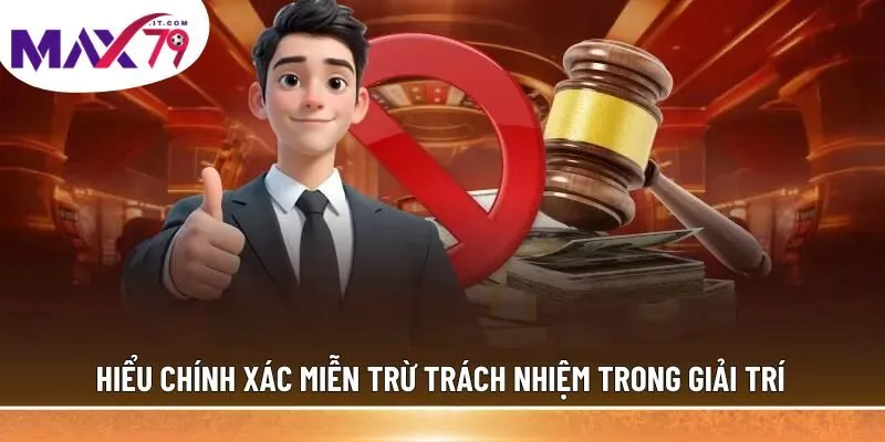 Hiểu chính xác miễn trừ trách nhiệm trong giải trí