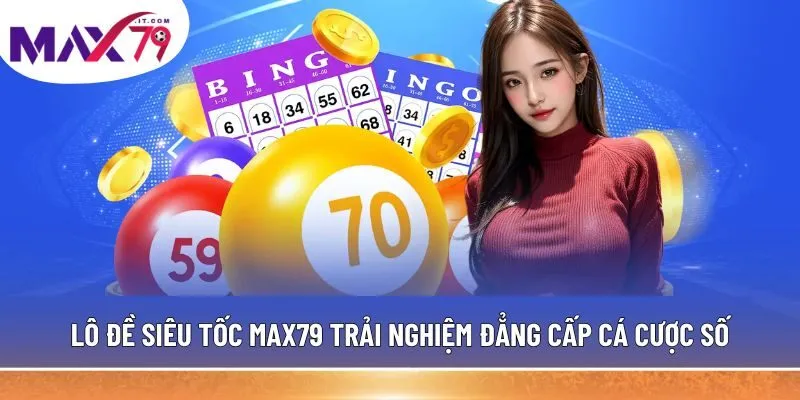 lô đề siêu tốc tại MAX79