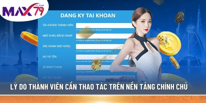 Lý do thành viên cần thao tác trên nền tảng chính chủ