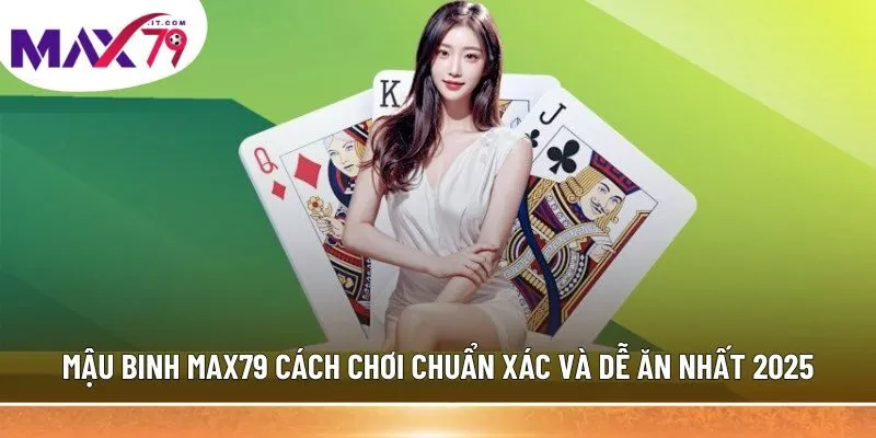 Mậu Binh MAX79 Cách Chơi