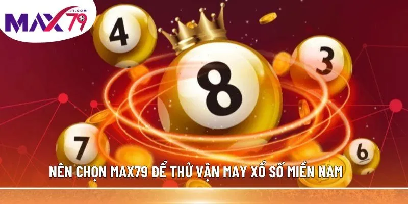 Nên chọn MAX79 để thử vận may xổ số miền Nam