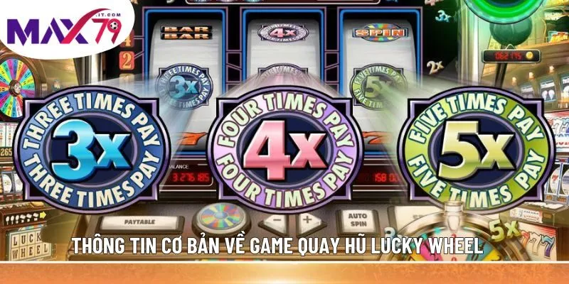 Thông tin cơ bản về game quay hũ Lucky Wheel